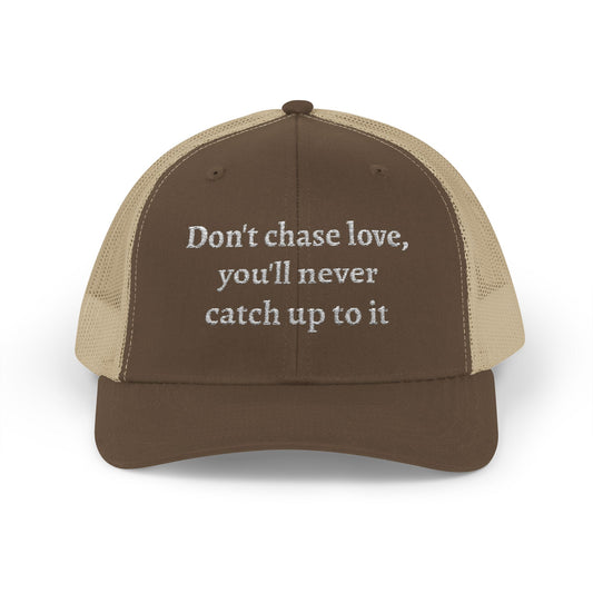 Snapback Trucker Cap-- "Don't Chase Love,..."