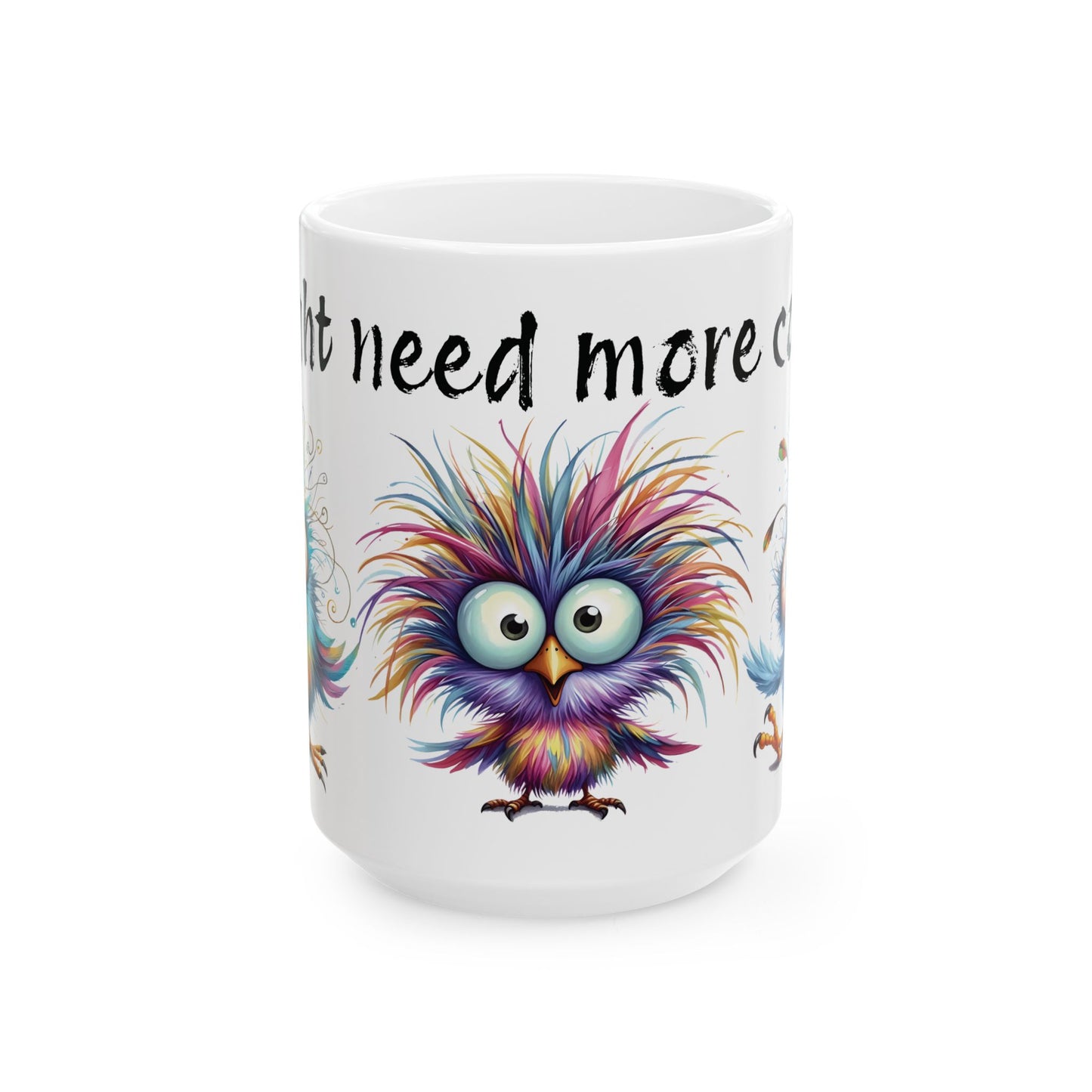 Funny Colorful Bird Coffee Mug – “I Might Need More Coffee” Ceramic Mug (15oz)