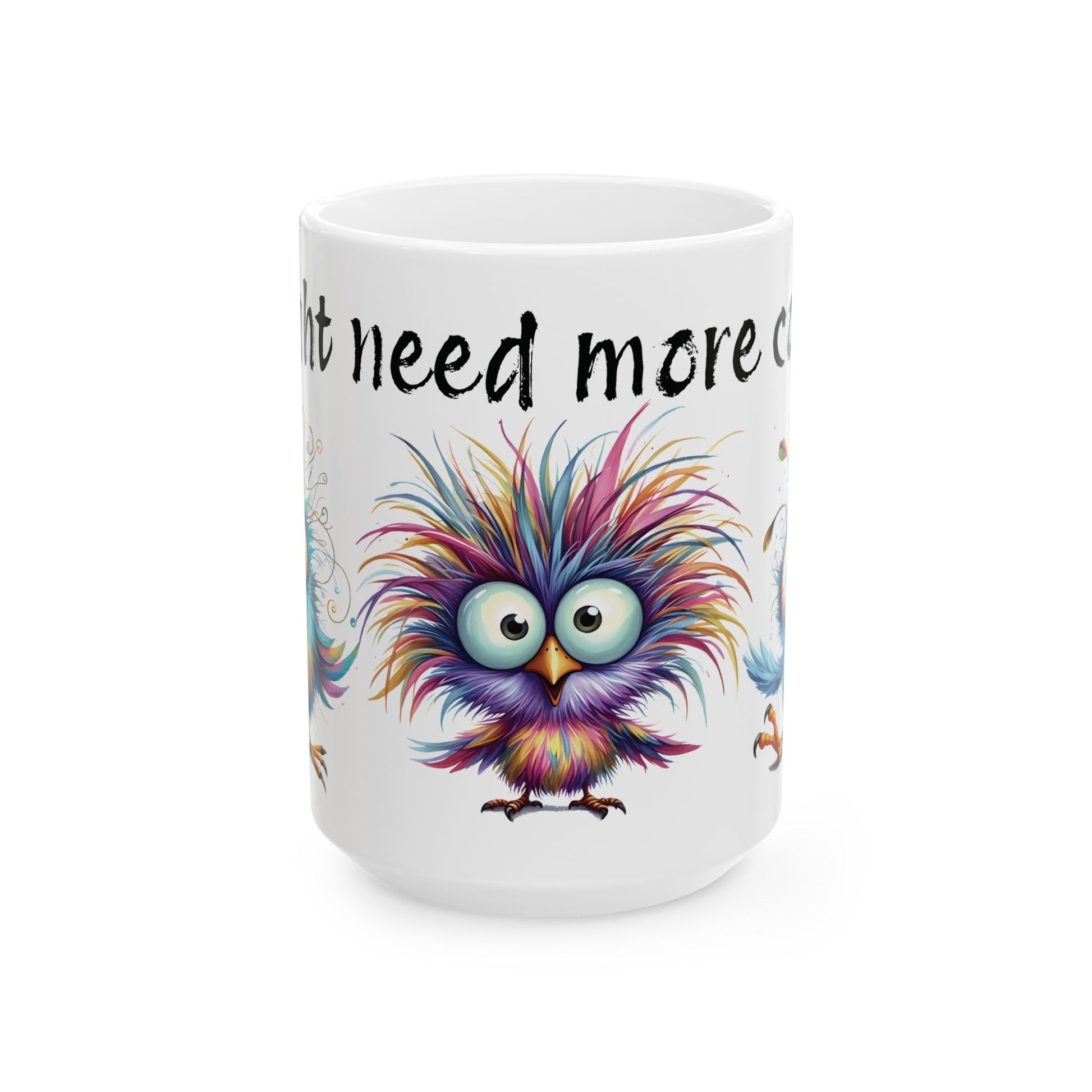 Funny Colorful Bird Coffee Mug – “I Might Need More Coffee” Ceramic Mug (15oz)