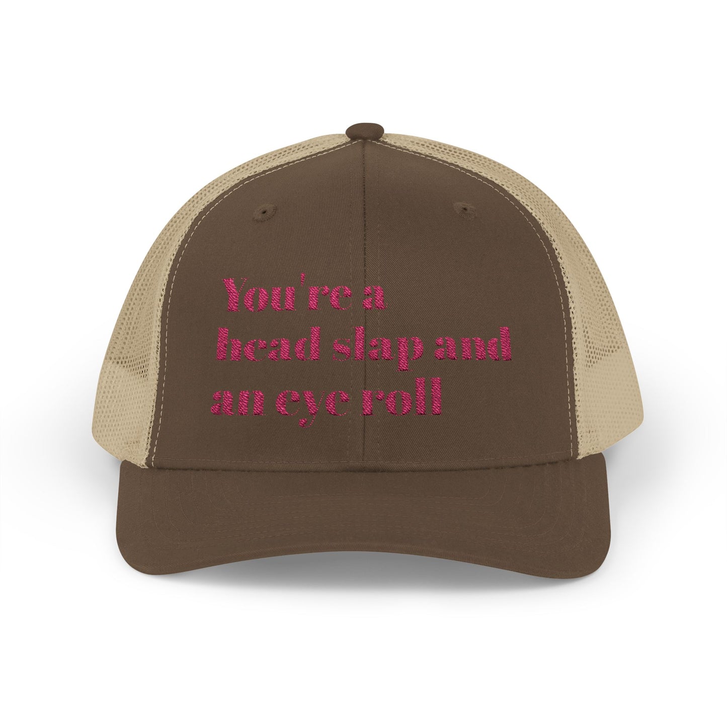 Funny Snapback Trucker Cap--"You're a Head Slap and an Eye Roll" Trucker Hat