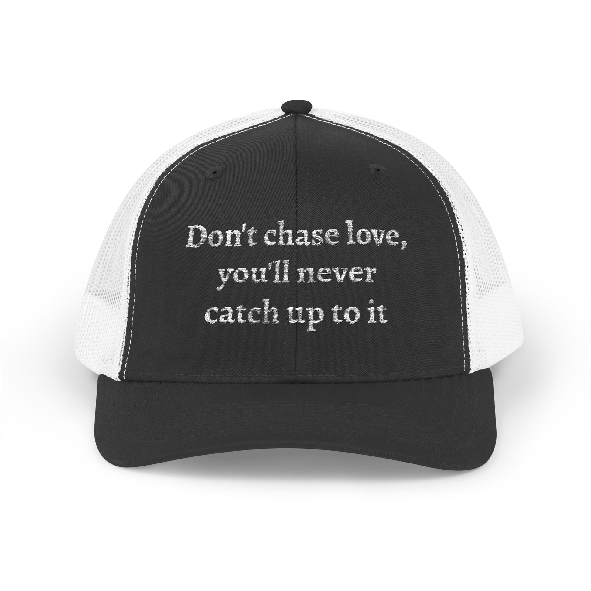 Snapback Trucker Cap-- "Don't Chase Love,..."