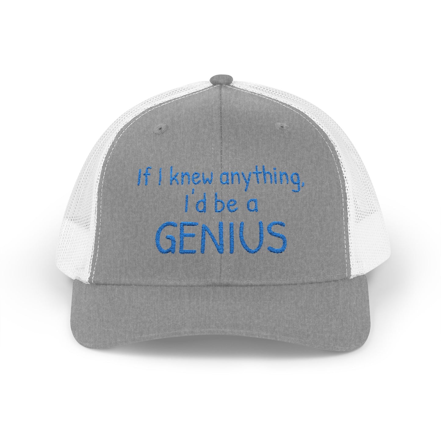 Humorous Snapback Trucker Cap--"If I knew anything, I'd be a GENIUS" Funny Saying