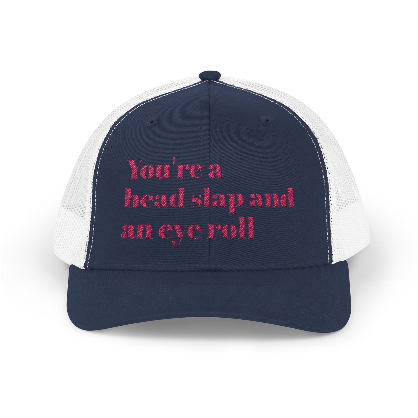 Funny Snapback Trucker Cap--"You're a Head Slap and an Eye Roll" Trucker Hat