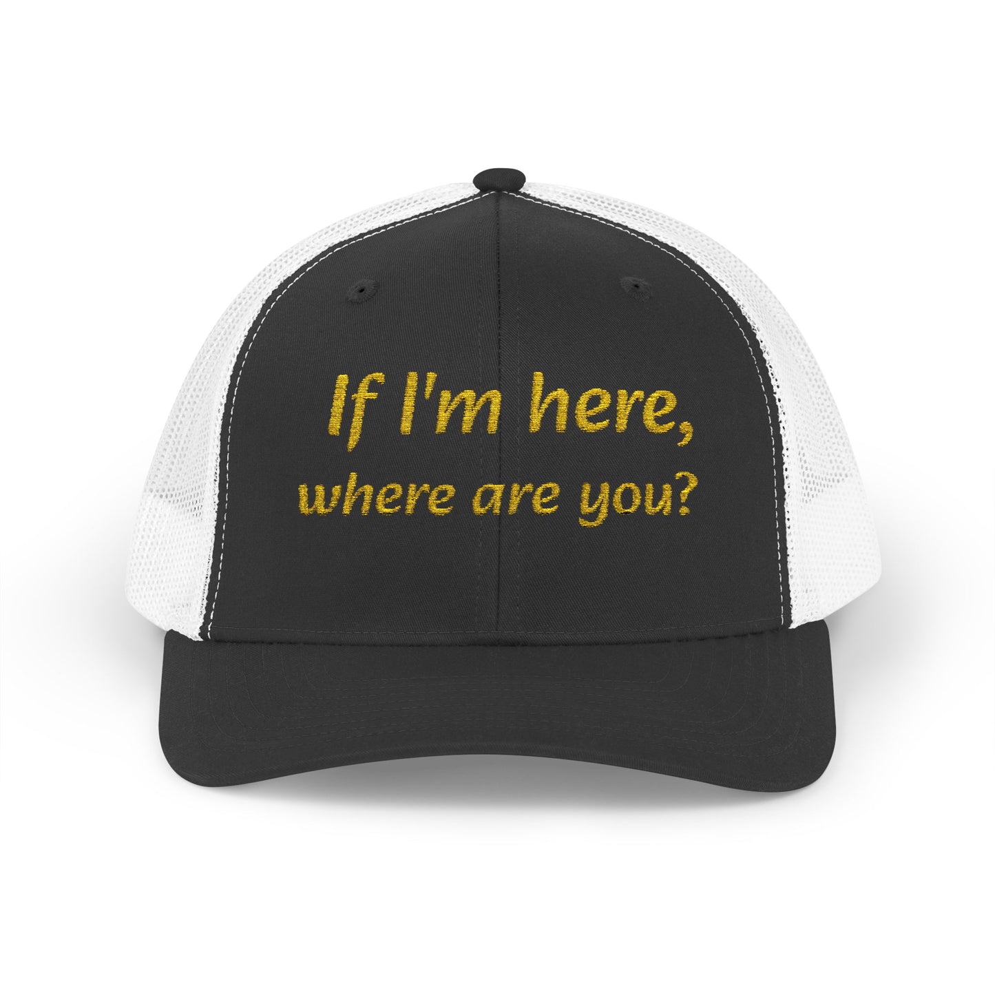 Whimsical Snapback Trucker Cap - Fun Quote Hat "If I'm here, where are you?"