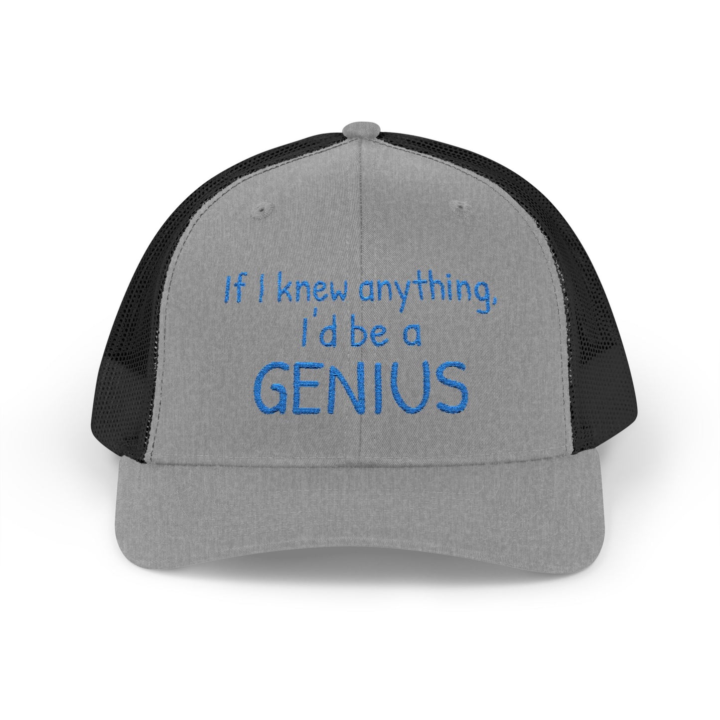 Humorous Snapback Trucker Cap--"If I knew anything, I'd be a GENIUS" Funny Saying
