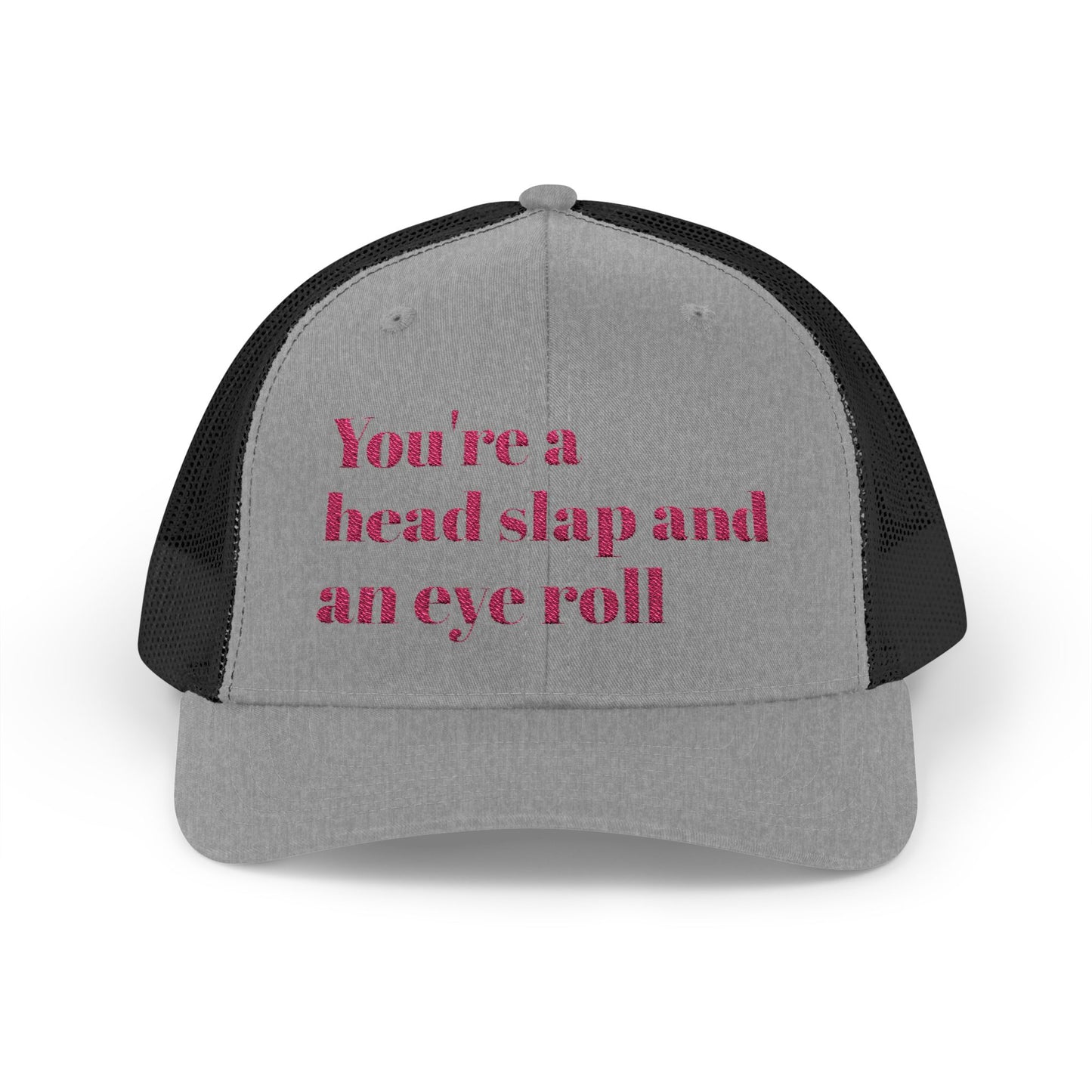Funny Snapback Trucker Cap--"You're a Head Slap and an Eye Roll" Trucker Hat