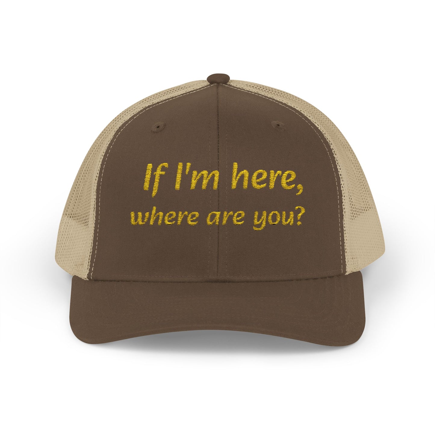 Whimsical Snapback Trucker Cap - Fun Quote Hat "If I'm here, where are you?"