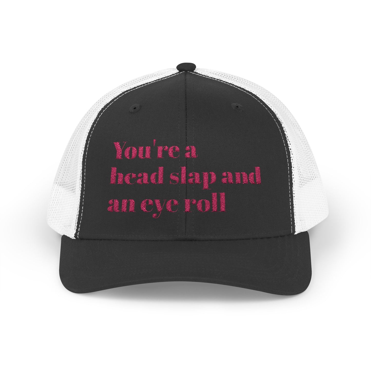 Funny Snapback Trucker Cap--"You're a Head Slap and an Eye Roll" Trucker Hat