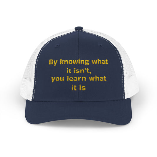 Snapback Trucker Cap--"By Knowing What it Isn't..."