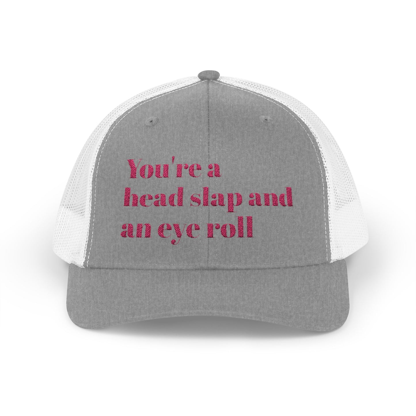 Funny Snapback Trucker Cap--"You're a Head Slap and an Eye Roll" Trucker Hat