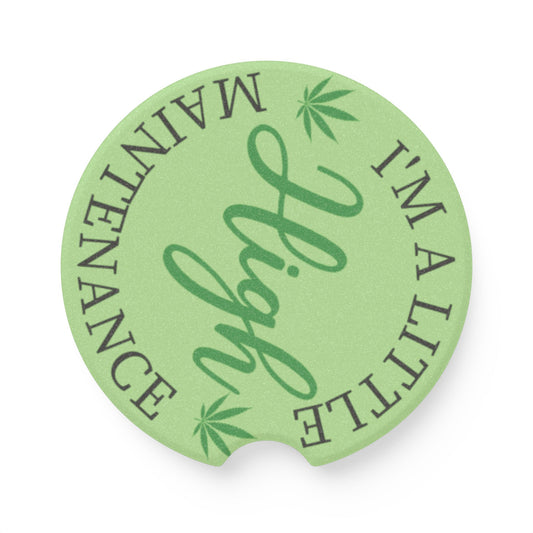 Car Coaster - "I'm A Little High Maintenance" Green Weed Leaf Soapstone Cup Holder Insert
