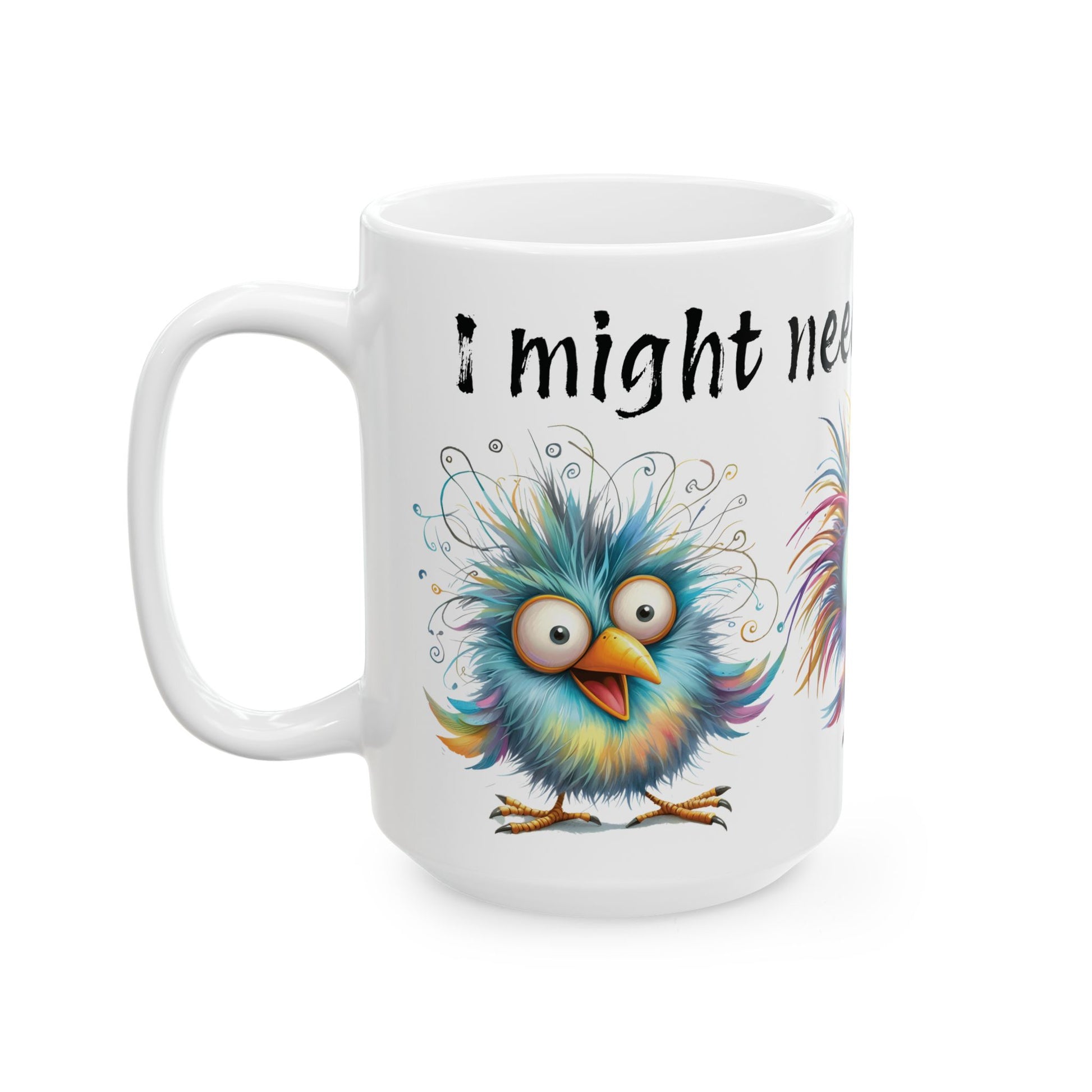 Funny Colorful Bird Coffee Mug – “I Might Need More Coffee” Ceramic Mug (15oz)