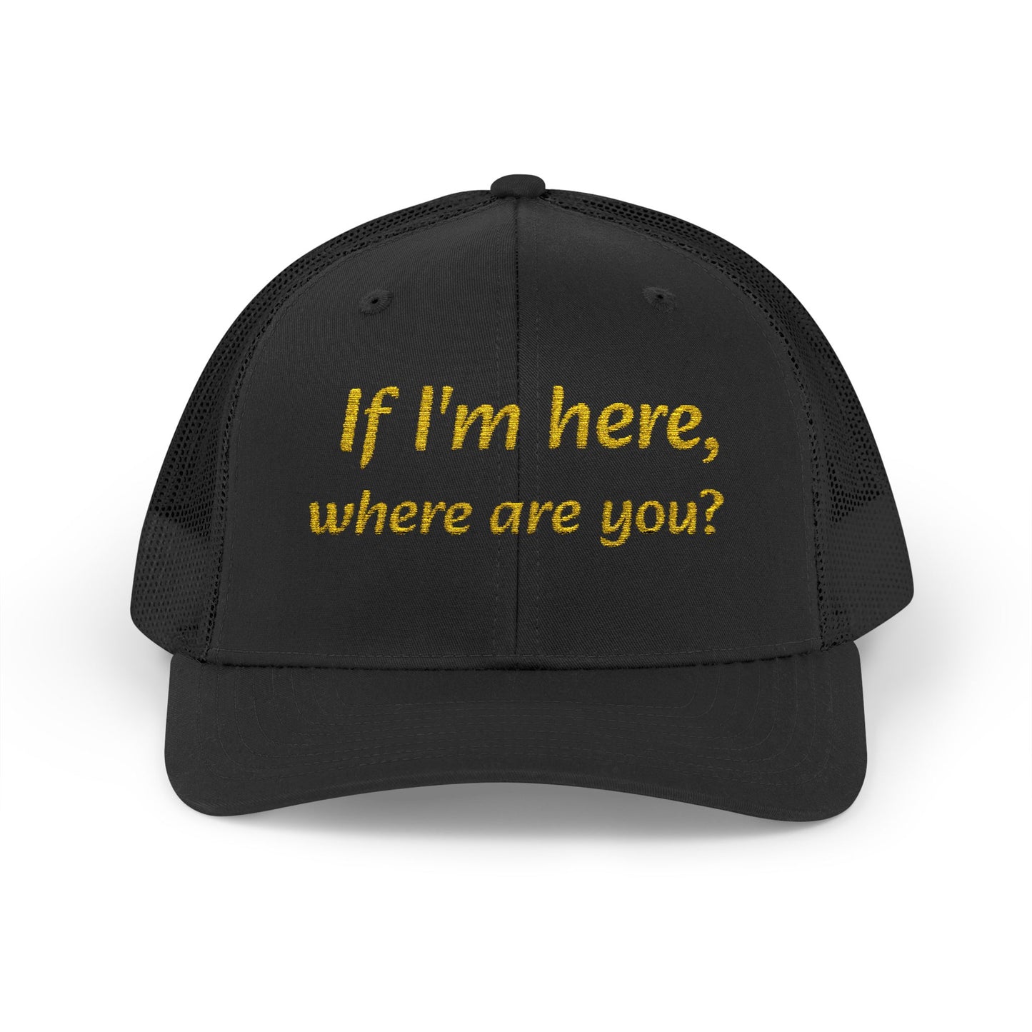 Whimsical Snapback Trucker Cap - Fun Quote Hat "If I'm here, where are you?"