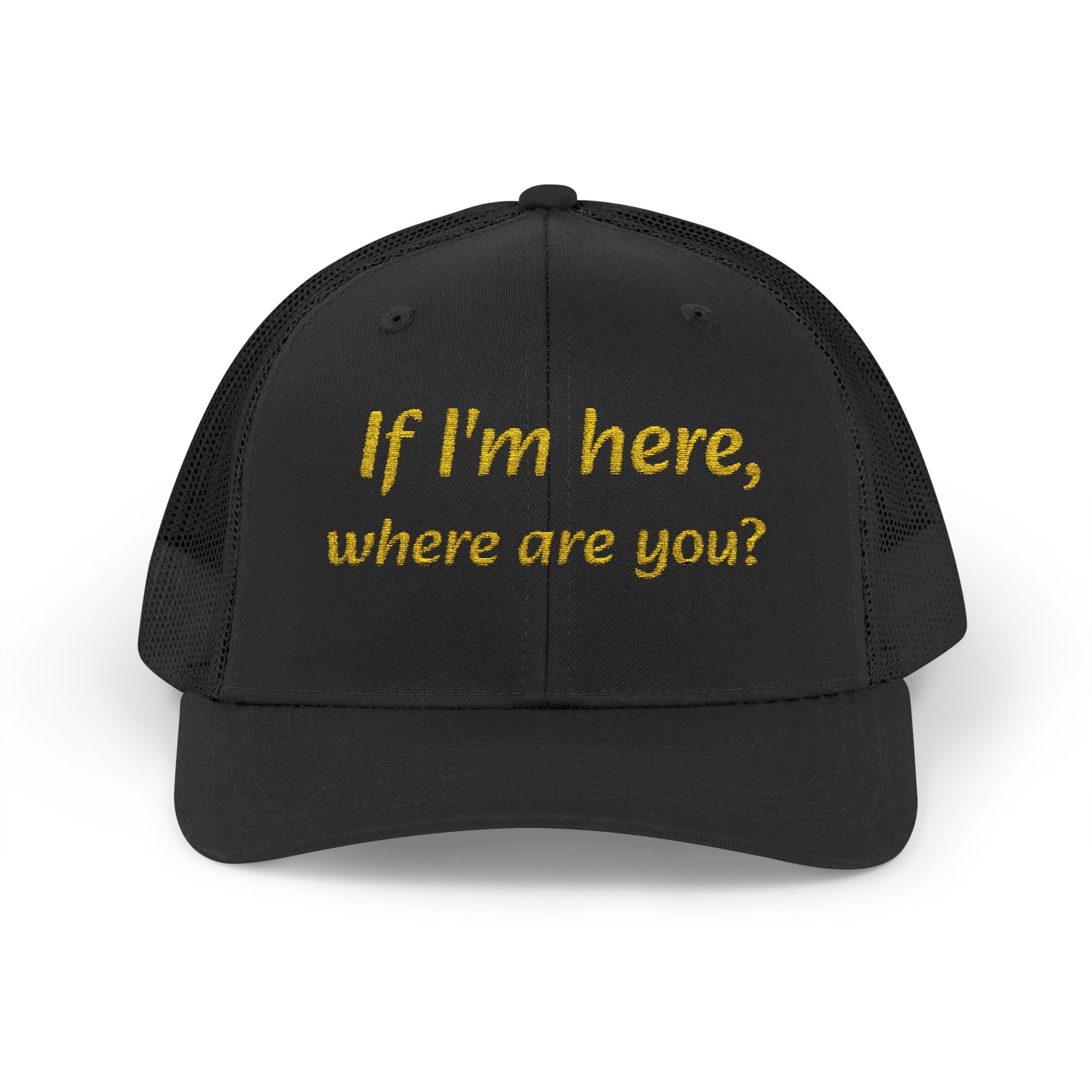 Whimsical Snapback Trucker Cap - Fun Quote Hat "If I'm here, where are you?"