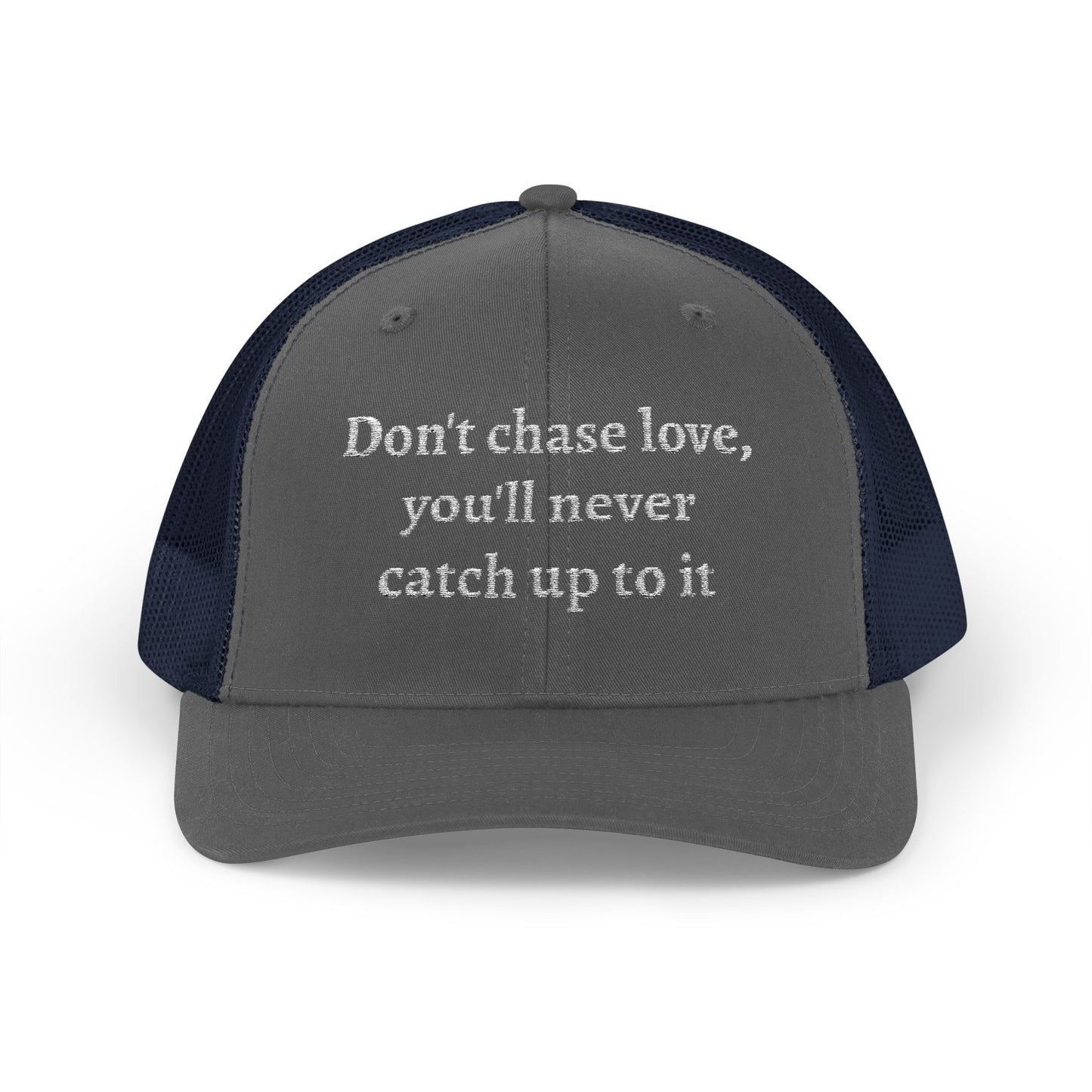 Snapback Trucker Cap-- "Don't Chase Love,..."