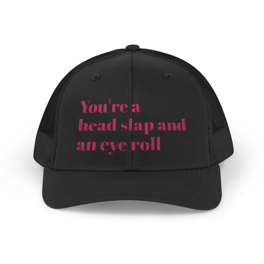 Funny Snapback Trucker Cap--"You're a Head Slap and an Eye Roll" Trucker Hat