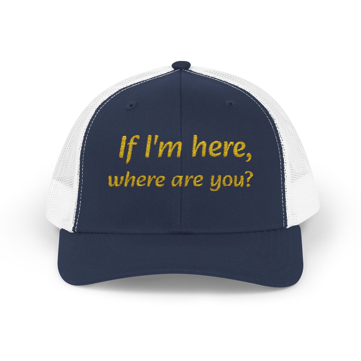 Whimsical Snapback Trucker Cap - Fun Quote Hat "If I'm here, where are you?"