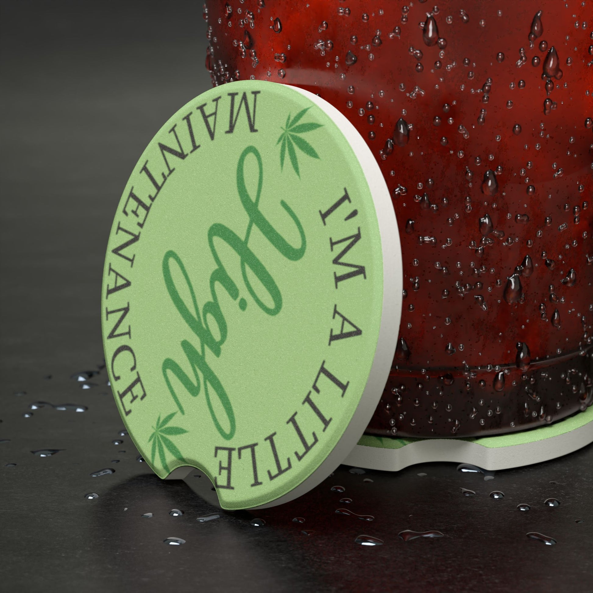 Car Coaster - "I'm A Little High Maintenance" Green Weed Leaf Soapstone Cup Holder Insert
