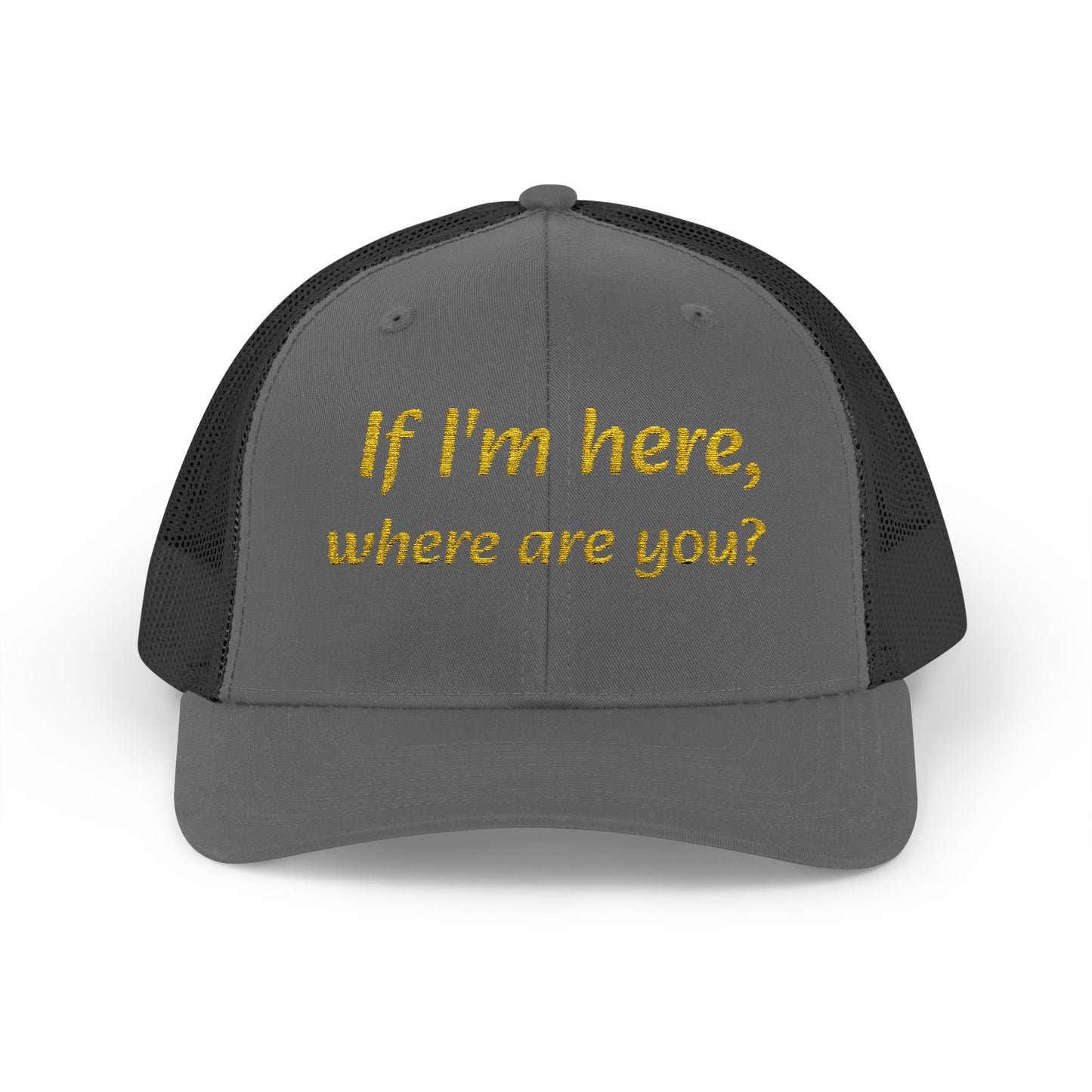 Whimsical Snapback Trucker Cap - Fun Quote Hat "If I'm here, where are you?"