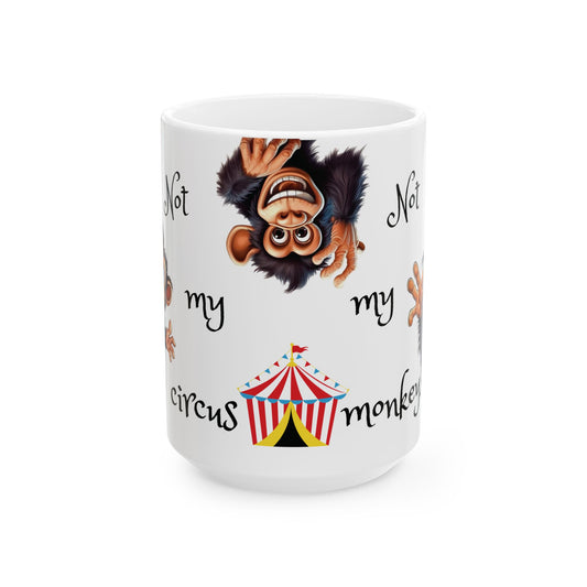 Ceramic Mug - Not My Circus, Not My Monkeys,