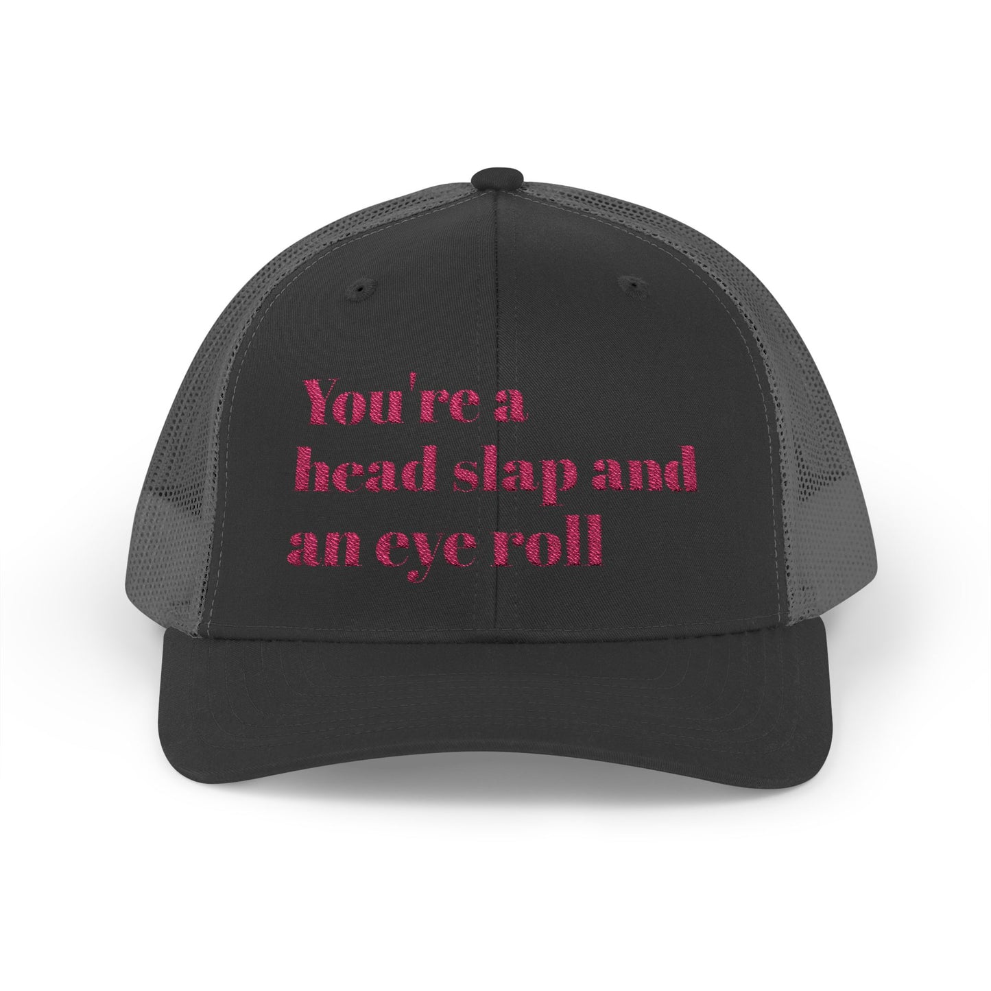 Funny Snapback Trucker Cap--"You're a Head Slap and an Eye Roll" Trucker Hat