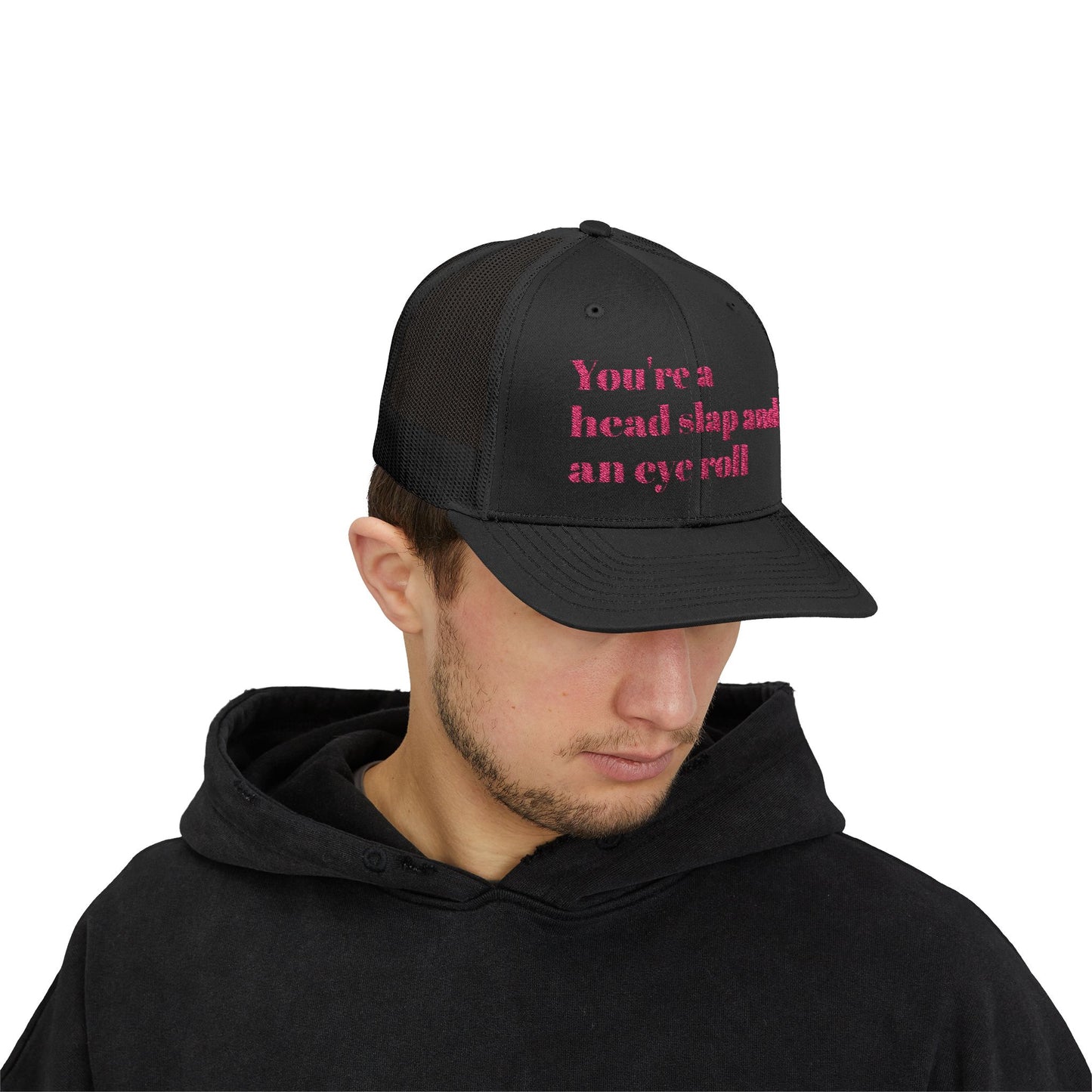 Funny Snapback Trucker Cap--"You're a Head Slap and an Eye Roll" Trucker Hat