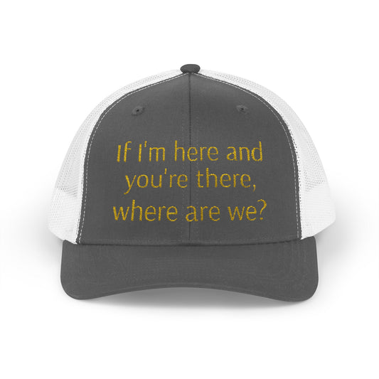 Philosophical Snapback Cap: Reflective Trucker Hat "If I'm here and you're there, where are we?" Humor