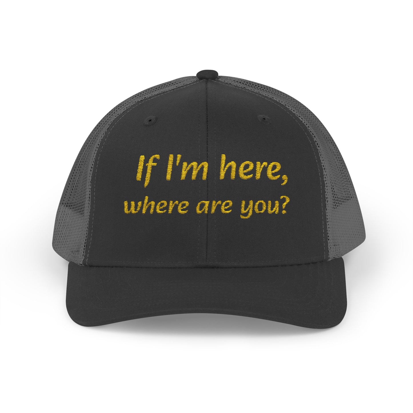 Whimsical Snapback Trucker Cap - Fun Quote Hat "If I'm here, where are you?"