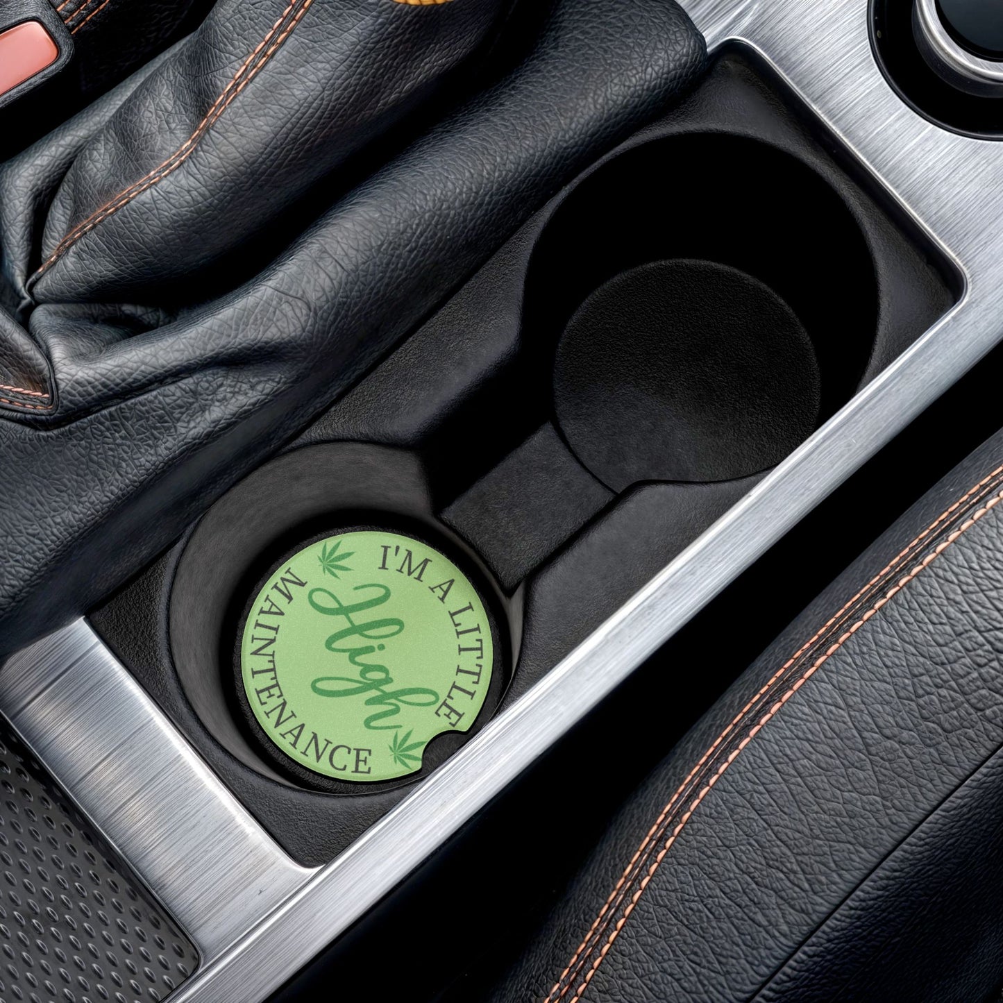 Car Coaster - "I'm A Little High Maintenance" Green Weed Leaf Soapstone Cup Holder Insert
