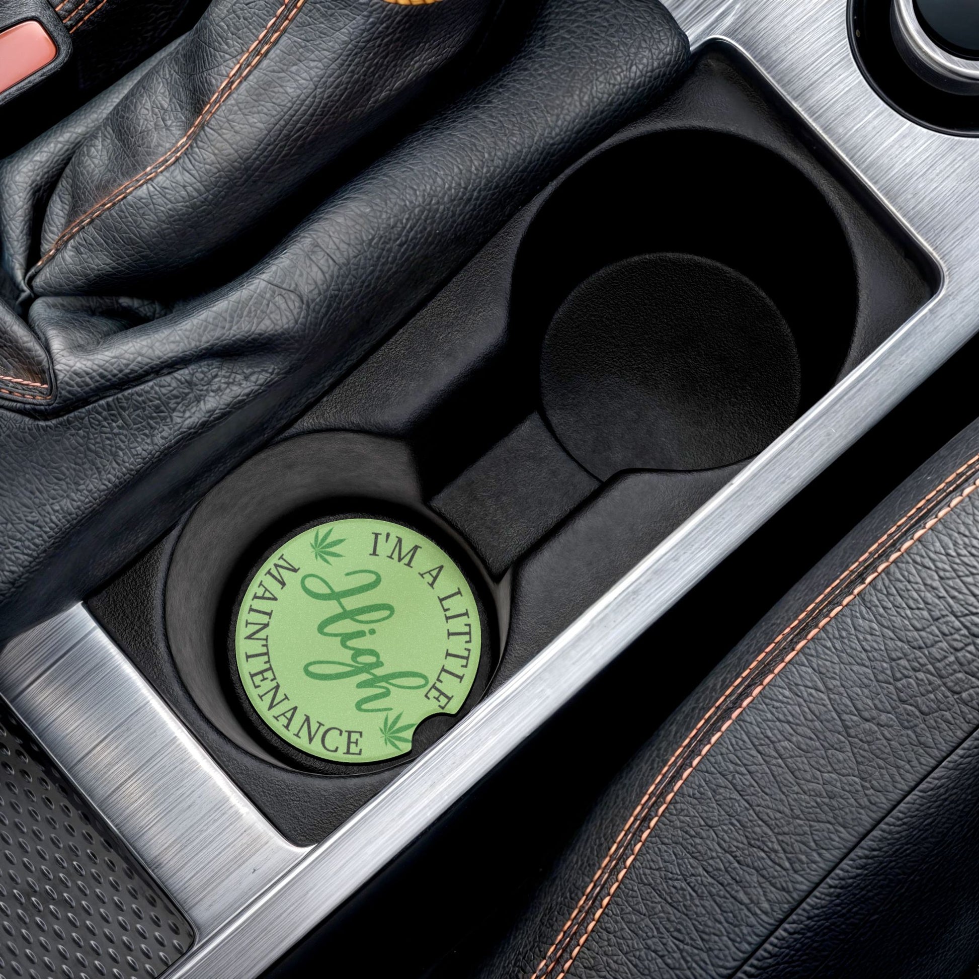 Car Coaster - "I'm A Little High Maintenance" Green Weed Leaf Soapstone Cup Holder Insert
